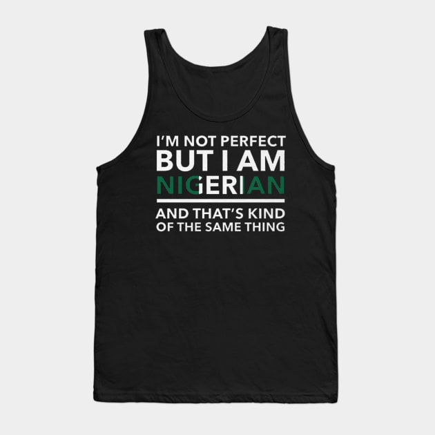 i am not perfect but i am nigerian Tank Top by logoeagle